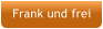 Frank und frei